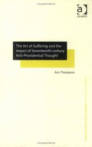 Cover of: The Art of Suffering and the Impact of Seventeenth-Century Anti-Providential Thought (Ashgate New Critical Thinking in Religion, Theology, and Biblical ... in Religion, Theology, and Biblical Studies) by Ann Thompson