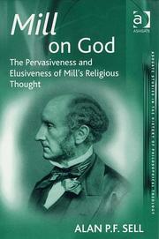 Cover of: Mill on God: The Pervasiveness and Elusiveness of Mill's Religious Thought (Ashgate Studies in the History of Philosophical Theology)