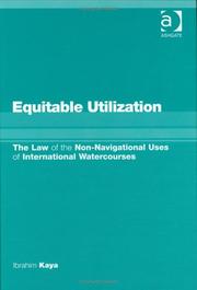 Cover of: Equitable utilization: the law of non-navigational uses of international watercourses