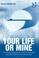 Cover of: Your life or mine