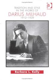 Tradition and Style in the Works of Darius Milhaud 1912-1939 by Barbara L. Kelly