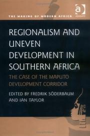 Cover of: Regionalism and Uneven Development in Southern Africa: The Case of the Maputo Development Corridor (Making of Modern Africa)