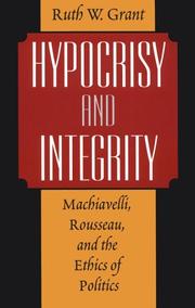 Cover of: Hypocrisy and Integrity : Machiavelli, Rousseau, and the Ethics of Politics