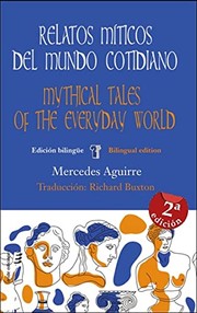Cover of: Relatos míticos del mundo cotidiano / Mythical tales of the everyday world by Mercedes Aguirre, Richard Buxton