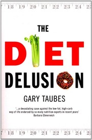 Cover of: Diet Delusion, the Challenging the Conventional Wisdom on Diet, Weight Loss, and Disease by Gary Taubes
