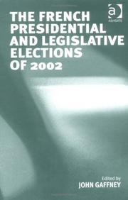 Cover of: The French Presidential and Legislative Elections of 2002 by John Gaffney