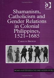 Cover of: Shamanism, Catholicism and Gender Relations in Colonial Philippines 1521-1685 (Women and Gender in the Early Modern World.) by Carolyn Brewer