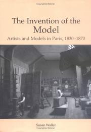 Cover of: The invention of the model: artists in the nineteenth century