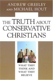 Cover of: The Truth about Conservative Christians by Andrew M. Greeley, Michael Hout