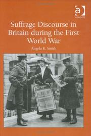 Cover of: Suffrage Discourse In Britain During The First World War by Angela K. Smith