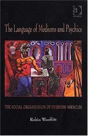 Cover of: The Language of Mediums And Psychics: The Social Organization of Everyday Miracles