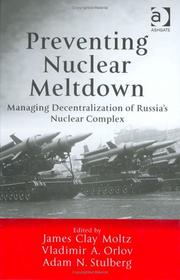 Cover of: Preventing Nuclear Meltdown: Managing Decentralization of Russia's Nuclear Complex