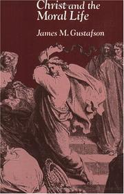 Christ and the moral life by James M. Gustafson