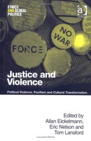 Cover of: Justice And Violence: Political Violence, Pacifism And Cultural Transformation (Ethics and Global Politics)