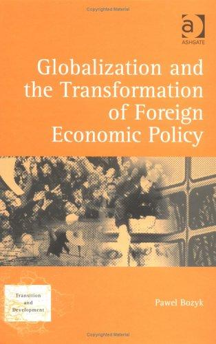 Globalization And the Transformation of Foreign Economic Policy (Transition and Development) (Transition and Development) (Transition and Development) by Paweł Bożyk