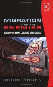Cover of: Migration And Its Enemies: Global Capital, Migrant Labour And the Nation-state (Research in Migration & Ethnic Relations) (Research in Migration & Ethnic ... (Research in Migration & Ethnic Relations)
