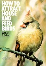 Cover of: How to Attract, House and Feed Birds by Walter E. Schutz