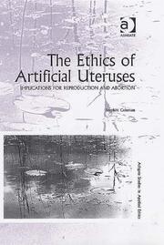 Cover of: The Ethics Of Artificial Uteruses: Implications For Reproduction And Abortion (Ashgate Studies in Applied Ethics)