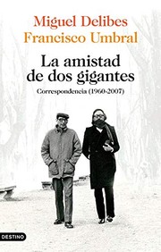 Cover of: La amistad de dos gigantes by Miguel Delibes, Francisco Umbral