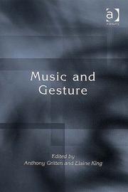 Cover of: Music and gesture by edited by Anthony Gritten and Elaine King.