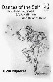 DANCES OF THE SELF IN HEINRICH VON KLEIST, E.T.A. HOFFMANN, AND HEINRICH HEINE by Lucia Ruprecht, Lucia Ruprecht