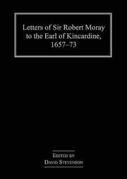 Letters of Sir Robert Moray to the Earl of Kincardine, 1657-73 by David Stevenson