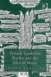 Cover of: French Symbolist Poetry And the Idea of Music | Joseph Acquisto