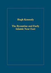Cover of: The Byzantine And Early Islamic Near East (Variorum Collected Studies) by Hugh (Hugh N.) Kennedy