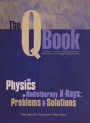 Cover of: The Q Book: The Physics of Radiotherapy X-Rays Problems & Solutions