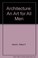 Cover of: Architecture, an art for all men