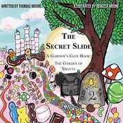 Secret Slide : A Garden's Gate Book by Thomas Moore, Rebecca Moore