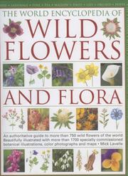 Cover of: The World Encyclopedia of Wild Flowers and Flora: An authorative guide to more than 750 wild flowers of the world. Beautifully illustrated with over 1750 ... watercolours, photographs and maps