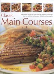 Cover of: Classic Main Courses: A superb collection of 180 all-time favourite recipes with step-by-step instructions and 750 colour photographs