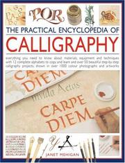 Cover of: The Practical Encyclopedia of Calligraphy: Everything you need to know about materials, techniques and equipment, plus over 50 beautiful step-by-step lettering ... shown in 800 colour photographs and artworks