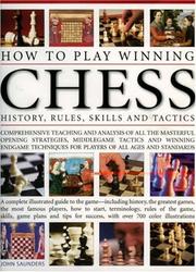 Cover of: How To Play Winning Chess: History, Rules, Skills & Tactics: A Complete Illustrated Guide To The Game - Including History, The Greatest Games, The Most ... Success, With Over 700 Colour Illustrations
