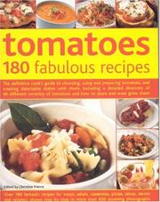 Cover of: Tomatoes--160 Fabulous Recipes: The Definitive Cook's Guide To Selecting, Using, Preparing Tomatoes And Creating Delectable Dishes With Them, Including ... And How To Select, Store And Even Grow Them