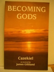 Cover of: Becoming Gods: prophesies and understandings concerning the past and future destiny of humanity and the Earth