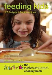 Cover of: Feeding Kids The Netmums Cookery Book: 160 Foolproof Recipes for all the Family