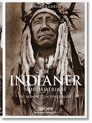 Cover of: Die Indianer Nordamerikas. Die kompletten Portfolios: Die vollständigen Werke von Edward S. Curtis