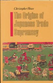 Cover of: The origins of Japanese trade supremacy by Christopher Howe