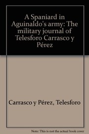 Cover of: A Spaniard in Aguinaldo's army: the military journal of Telesforo Carrasco y Pérez