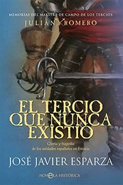Cover of: El tercio que nunca existió: gloria y tragedia de los soldados españoles en Escocia : memorias del maestre de campo de los tercios Julián Romero