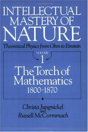 Cover of: Intellectual Mastery of Nature. Theoretical Physics from Ohm to Einstein, Volume 1 by Christa Jungnickel, Russell McCormmach