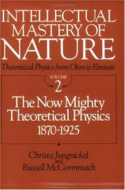 Cover of: Intellectual Mastery of Nature. Theoretical Physics from Ohm to Einstein, Volume 2: The Now Mighty Theoretical Physics, 1870 to 1925