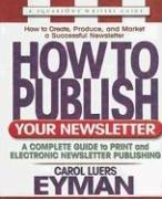 Cover of: How to Publish Your Newsletter by Carol Luers Eyman