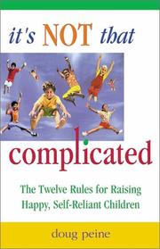 Cover of: It's Not That Complicated: The Twelve Rules for Raising Happy, Self-Reliant Children