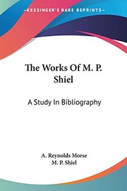 Cover of: The Works Of M. P. Shiel: A Study In Bibliography