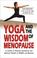 Cover of: Yoga and the Wisdom of Menopause