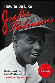 Cover of: How to Be Like Jackie Robinson: Life Lessons from Baseball's Greatest Hero (How to Be Like)