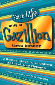 Your life only a gazillion times better by Cathy Breslin, Judy May Murphy